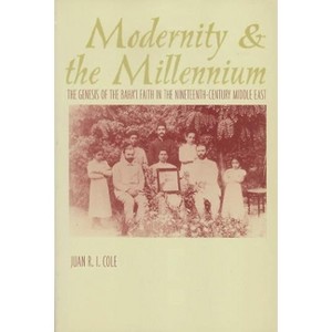 Modernity and the Millennium - (History and Society of the Modern Middle East) by  Juan Cole (Paperback) - 1 of 1