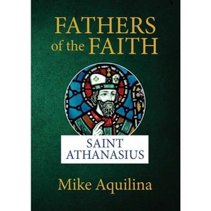 Fathers of the Faith - by  Mike Aquilina (Paperback) - 1 of 1