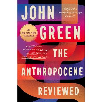 The Anthropocene Reviewed: Essays on a Human-Centered Planet  - by John Green (Paperback)