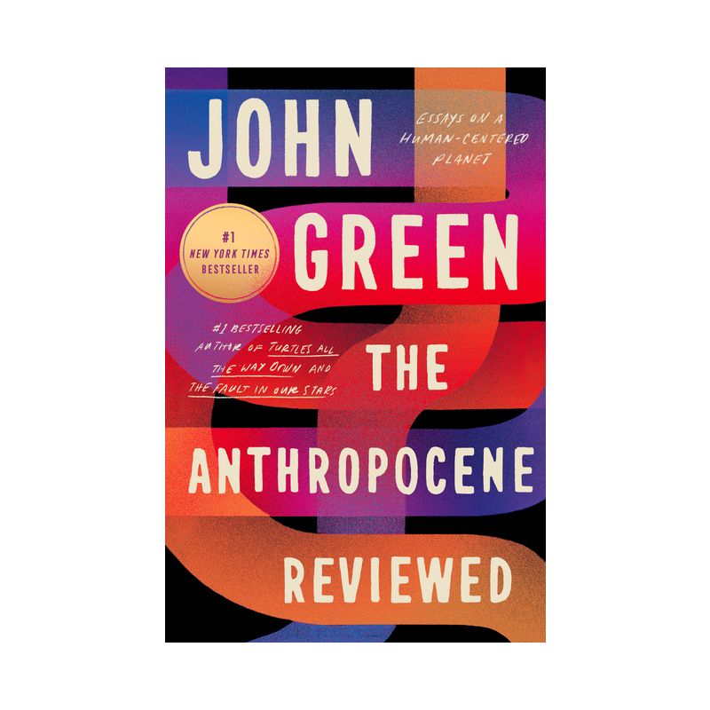 The Anthropocene Reviewed: Essays on a Human-Centered Planet  - by John Green (Paperback), 1 of 2