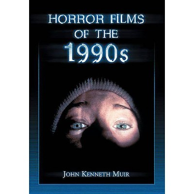 Horror Films of the 1990s - by  John Kenneth Muir (Paperback)