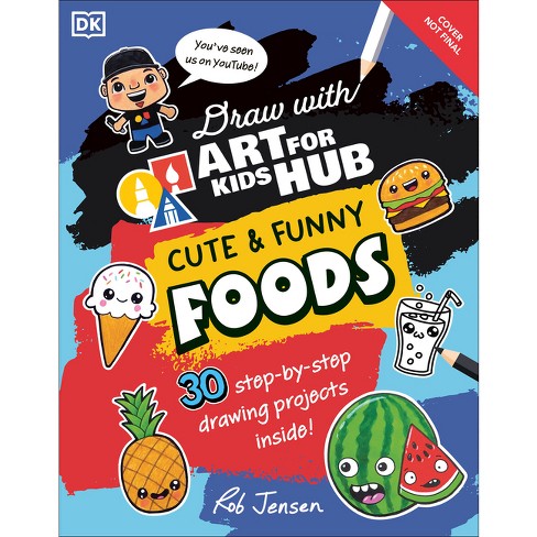 Draw with Art for Kids Hub Cute and Funny Foods - by Art for Kids Hub & Rob  Jensen (Paperback)
