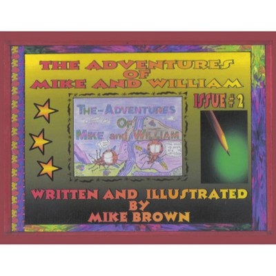 The Adventures of Mike and William - by  Mike Brown (Paperback)