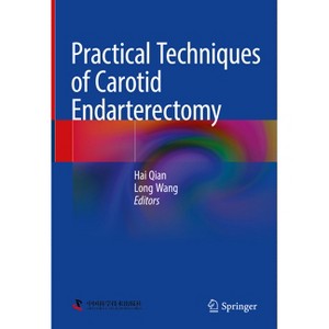 Practical Techniques of Carotid Endarterectomy - by  Hai Qian & Long Wang (Hardcover) - 1 of 1