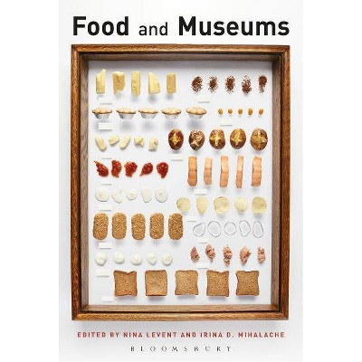 Food and Museums - by  Nina Levent & Irina D Mihalache (Paperback)