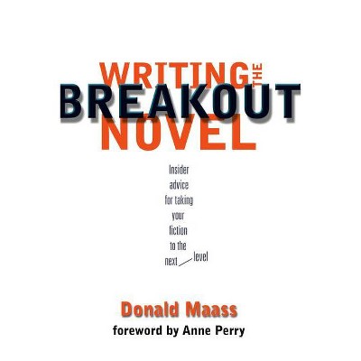 Writing the Breakout Novel - by  Donald Maass (Paperback)