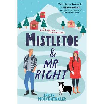 Mistletoe and Mr. Right - (Moose Springs, Alaska) by Sarah Morgenthaler (Paperback)