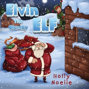 Elvin the Clumsy Elf - by  Holly Noelle (Paperback) - 1 of 1