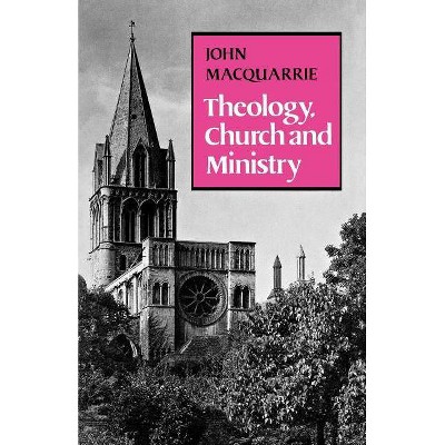 Theology, Church and Ministry - by  John MacQuarrie (Paperback)