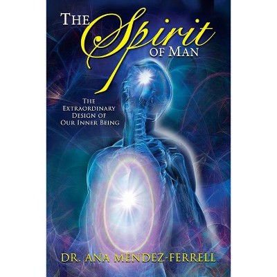 The Spirit of Man - by  Ana Mendez Ferrell (Paperback)