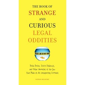 The Book of Strange and Curious Legal Oddities - by  Nathan Belofsky (Paperback) - 1 of 1