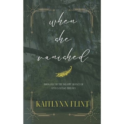 When She Vanished - by  Kaitlynn Flint (Paperback)