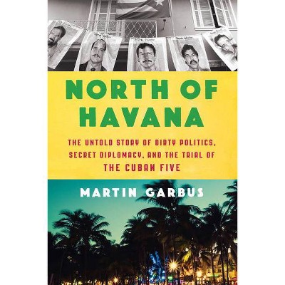 North of Havana - by  Martin Garbus (Hardcover)