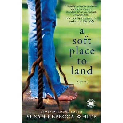 A Soft Place to Land - by  Susan Rebecca White (Paperback)