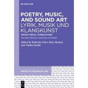 Poetry, Music, and Sound Art / Lyrik, Musik Und Klangkunst - (Poetry in the Digital Age) by  Rebecka Dürr & Kira Henkel & Vadim Keylin (Hardcover) - 1 of 1
