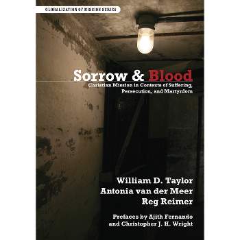 Sorrow & Blood - (Globalization of Mission) by  William D Taylor & Antonia Van Der Meer & Reg Reimer (Paperback)