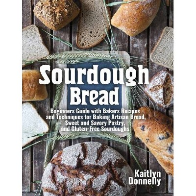 Sourdough Bread - by  Kaitlyn Donnelly (Paperback)