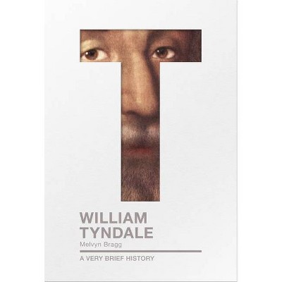  William Tyndale - by  Melvyn Bragg (Paperback) 