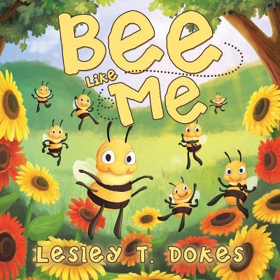 Bee Like Me - by  Lesley T Dokes (Paperback)