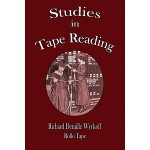 Studies in Tape Reading - by  Richard DeMille Wyckoff & Rollo Tape (Paperback) - 1 of 1
