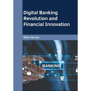 Digital Banking Revolution and Financial Innovation - by  Elian Harvey (Hardcover)