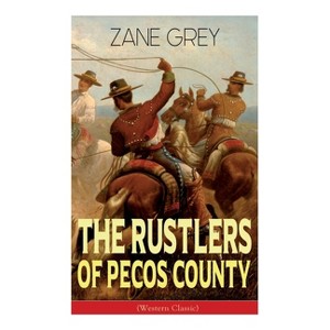 The Rustlers of Pecos County (Western Classic) - by  Zane Grey (Paperback) - 1 of 1