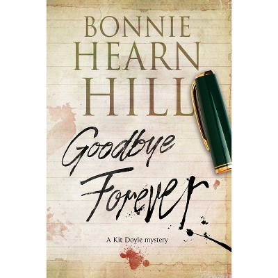 Goodbye Forever - (Kit Doyle Mystery) by  Bonnie Hearn Hill (Paperback)