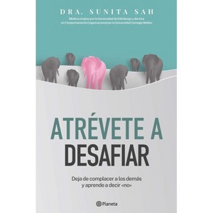 Atrévete a Desafiar: Deja de Complacer a Los Demás Y Aprende a Decir No / Defy - by  Sunita Sah (Paperback) - 1 of 1