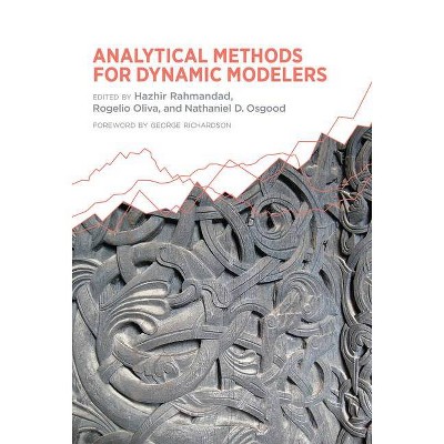 Analytical Methods for Dynamic Modelers - (Mit Press) by  Hazhir Rahmandad & Rogelio Oliva & Nathaniel D Osgood (Hardcover)