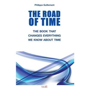 The Road of Time - by  Philippe Guillemant (Paperback) - 1 of 1
