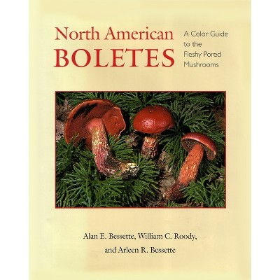 North American Boletes - by Alan Bessette & Arleen Bessette & William C Roody