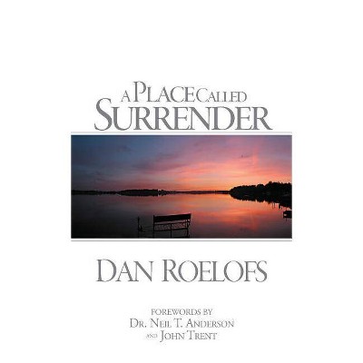 A Place Called Surrender - by  Dan Roelofs (Paperback)