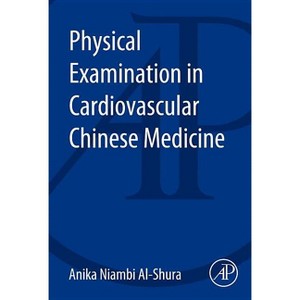 Physical Examination in Cardiovascular Chinese Medicine - by  Anika Niambi Al-Shura (Paperback) - 1 of 1