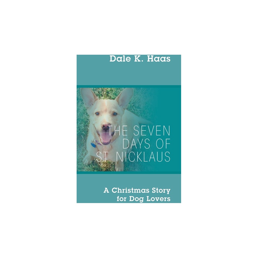 The Seven Days of St. Nicklaus - by Dale K Haas (Paperback)