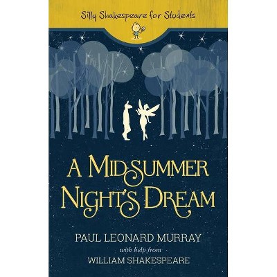 A Midsummer Night's Dream - (Silly Shakespeare for Students) by  Paul Leonard Murray (Paperback)