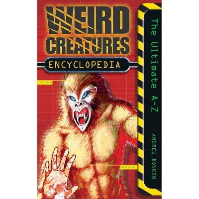 Weird Creatures Encyclopedia - by  Andrew Donkin (Paperback)