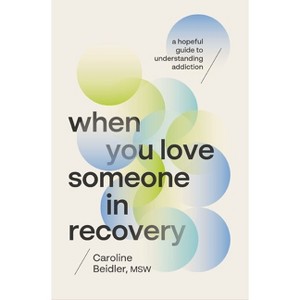 When You Love Someone in Recovery - by  Caroline Beidler Msw (Paperback) - 1 of 1
