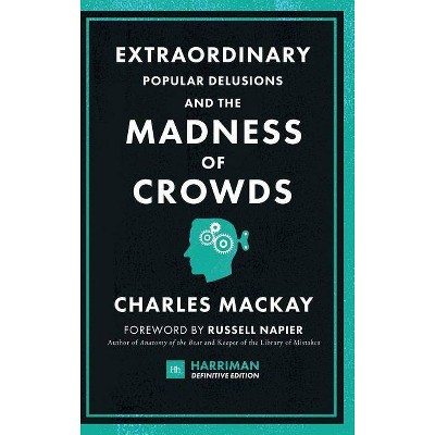 Extraordinary Popular Delusions and the Madness of Crowds (Harriman Definitive Edition) - by  Charles MacKay (Hardcover)