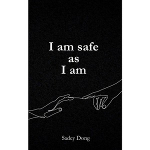 I am safe as I am - by  Sadey Dong (Paperback) - 1 of 1