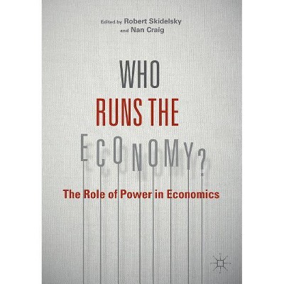 Who Runs the Economy? - by  Robert Skidelsky & Nan Craig (Paperback)