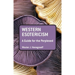 Western Esotericism: A Guide for the Perplexed - (Guides for the Perplexed) by Wouter J Hanegraaff - 1 of 1