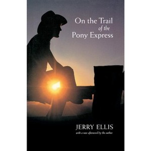 On the Trail of the Pony Express - (American West) by  Jerry Ellis (Paperback) - 1 of 1