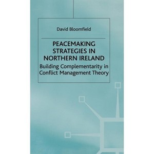 Peacemaking Strategies in Northern Ireland - (Building Complementarity in Conflict Management Theory) by  D Bloomfield (Hardcover) - 1 of 1