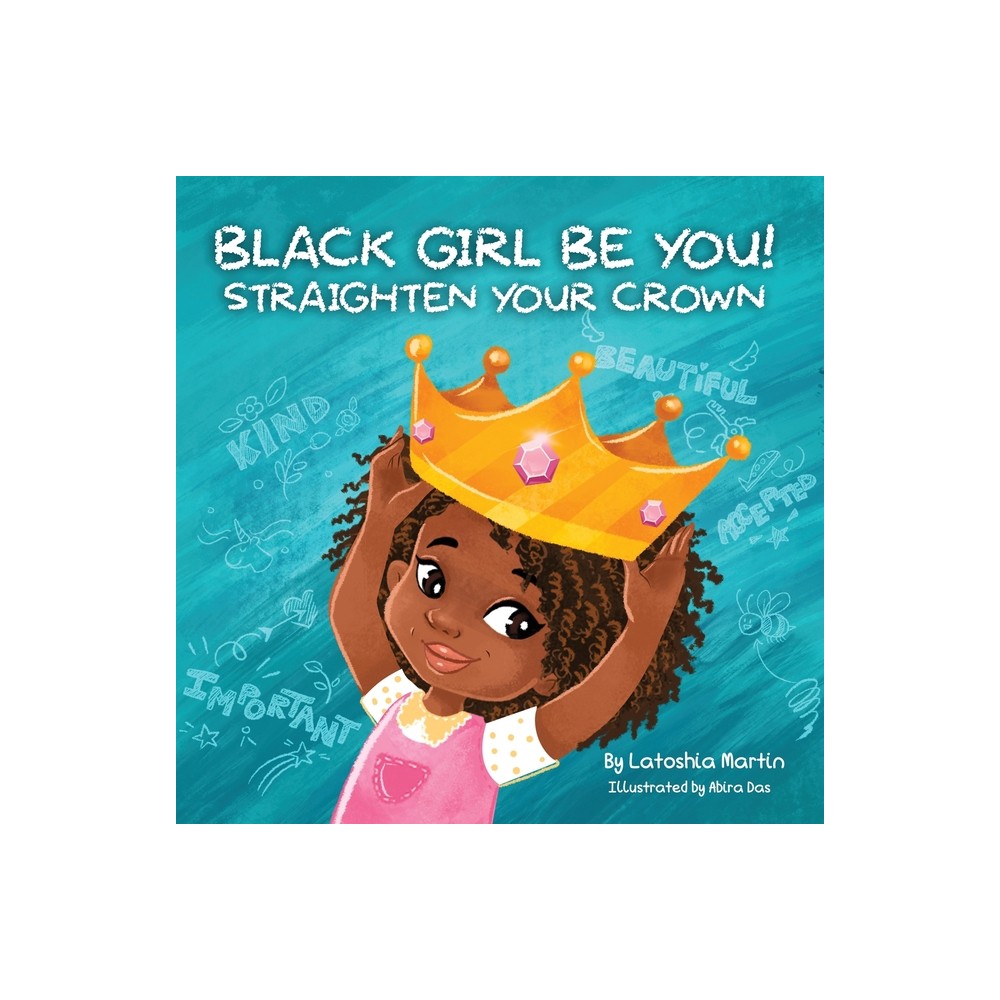 Black Girl Be You - by Latoshia Martin (Paperback)