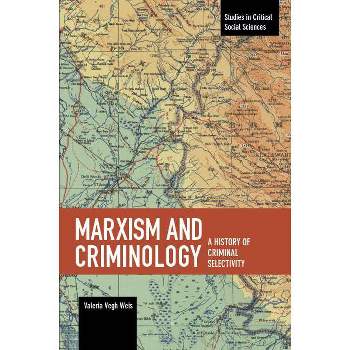 Marxism and Criminology - (Studies in Critical Social Sciences) by  Valeria Vegh Weis (Paperback)