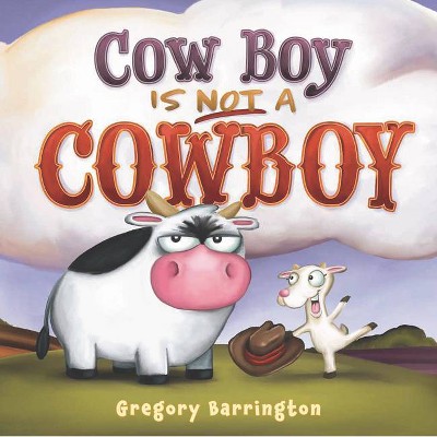 Cow Boy Is Not a Cowboy - by  Gregory Barrington (Hardcover)