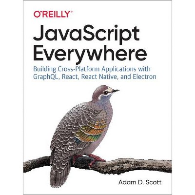 JavaScript Everywhere - by  Adam D Scott (Paperback)