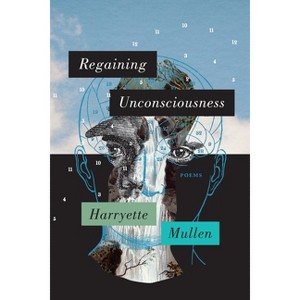 Regaining Unconsciousness - by  Harryette Mullen (Paperback) - 1 of 1