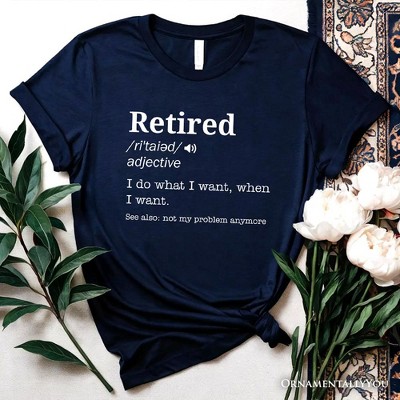 Retired Definition T-Shirt, Funny Retirement Tee for New Retirees and Unbothered Legends| OrnamentallyYou