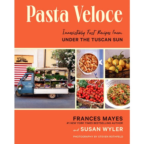 Pasta Veloce - by Frances Mayes & Susan Wyler (Hardcover)